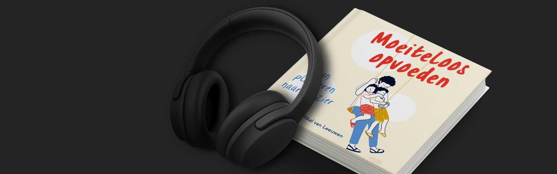 Moeiteloos Opvoeden: Van ploeteren naar plezier